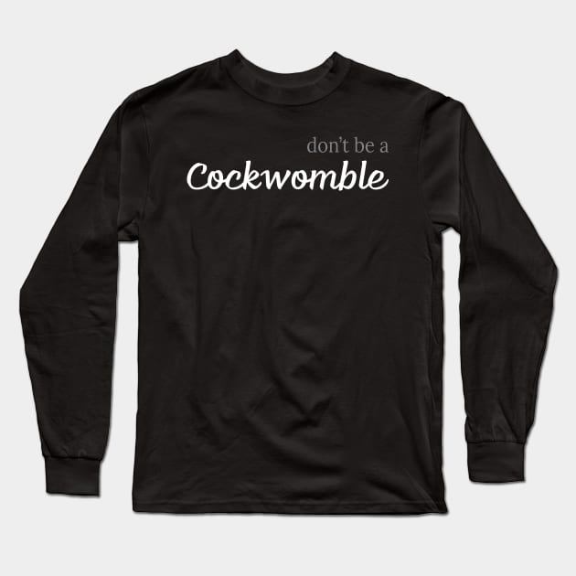 Don't be a cockwomble Long Sleeve T-Shirt by JFCharles